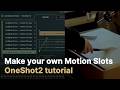How to make your own Motion Slots - OneShot2 tutorial