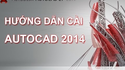 Hướng dẫn cách cài đặt phần mềm Autocad 2014