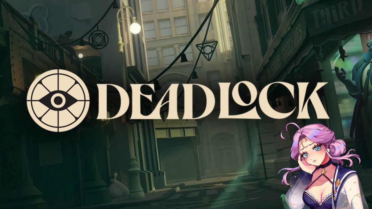 Last minute change... i WANT TO PLAY DEADLOCK!!! I'm just a girl ;o;