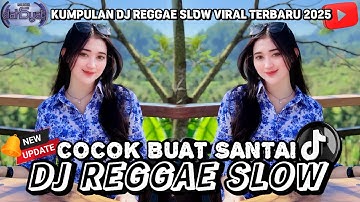 KUMPULAN DJ REGGAE SLOW TERBARU || DJ CAMPURAN VIRAL TIKTOK 2025🎵