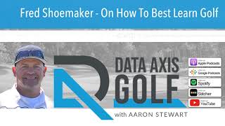 Fred Shoemaker - On How To Best Learn Golf