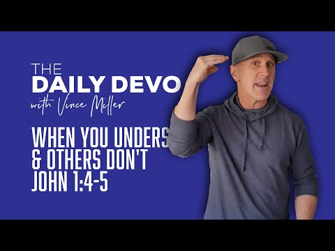 When You Understand & Others Don't | John 1:4-5