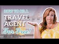 How to be a travel agent for free