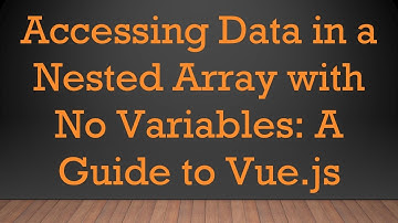 Accessing Data in a Nested Array with No Variables: A Guide to Vue.js
