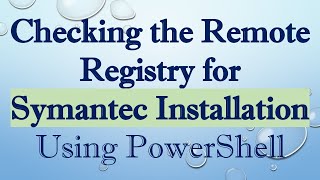 Checking the Remote Registry for Symantec Installation Using PowerShell