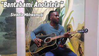 'Bantabami Anolalela' - Sivikele Mkhwamubi (Song)