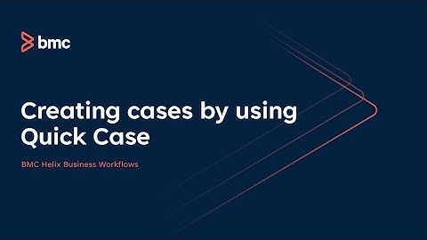 How to create cases by using Quick Case in BMC Helix Business Workflows