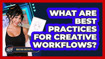What Are Best Practices For Creative Workflows?