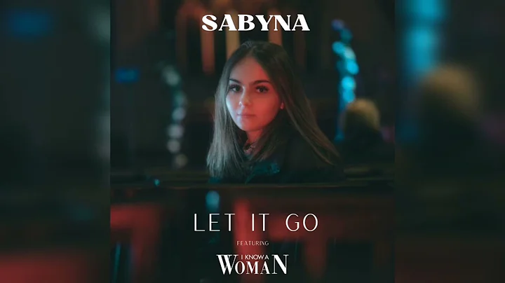 Sabyna - Let It Go (Featuring I KNOW A WOMAN) Jame...