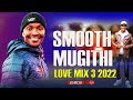 Smooth Mugithi Love Mix 3 2022_ [Dj Mysh]Ft: Samidoh, Tonny Young, Waithaka Wa Jane,  (KARAIKU MIX )