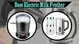 Top 5 Best Electric Milk Frother Review 2022