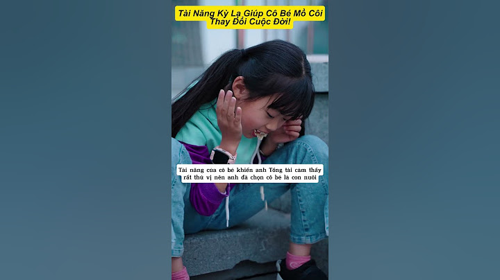 Tài Năng Kỳ Lạ Giúp Cô Bé Mồ Côi Thay Đổi Cuộc Đời
