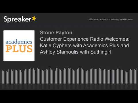 Customer Experience Radio Welcomes: Katie Cyphers with Academics Plus and Ashley Stamoulis with Suth
