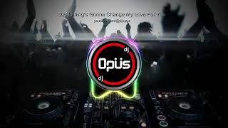 DJ NOTHING'S GONNA CHANGE MY LOVE FOR YOU REMIX TERBARU  FULL BASS - DJ Opus