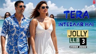 Tera Intezaar Hai Jolly Llb 3 Akshay Kumar, Huma Qureshi New Song 2025 Bollywood Buzz Beats