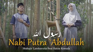 Nabi Putra `Abdullah by Muhajir Lamkaruna feat Ratna Komala || Cover Song