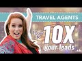 Travel Agents: How to 10X Your Leads