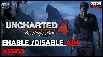 How to Enable or Disable Aim Assist on Uncharted 4 for PC | Step-by-Step Aim Assist Settings Guide