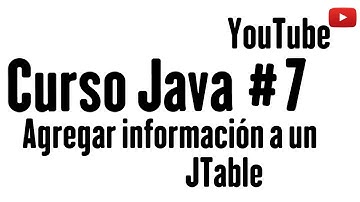 Tutoriales Java - Agregar información a un JTable