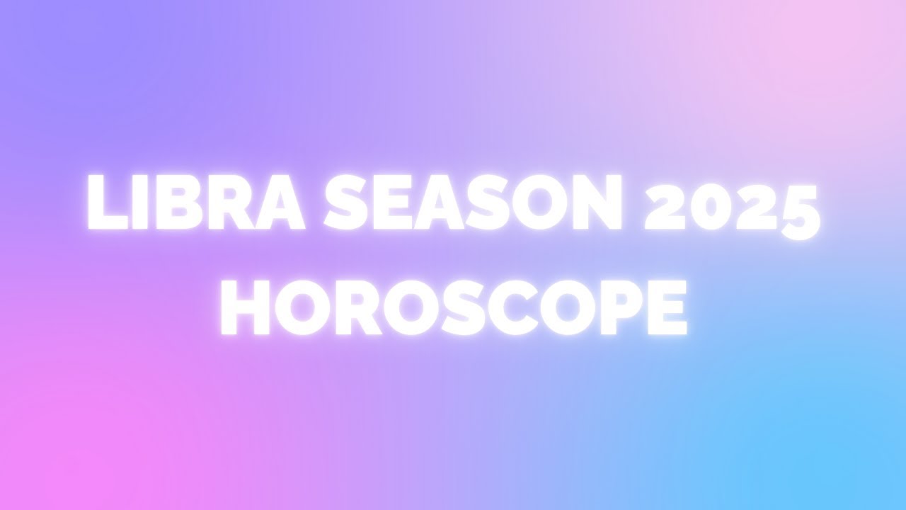 Libra Season 2025 Horoscope