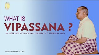 What is Vipassana : An Interview with SN Goenkaji (27th February 1983)