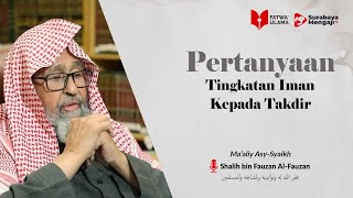 Tingkatan Iman Kepada Takdir - Syaikh Shalih bin Fauzan Al-Fauzan
