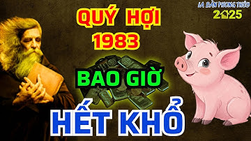 Tuổi Quý Hợi sinh năm 1983. Khi nào hết khổ? Một đời nước biển lớn, sóng dữ qua rồi trời sẽ lặng.