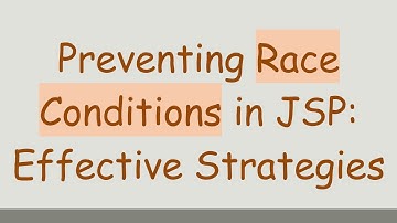Preventing Race Conditions in JSP: Effective Strategies
