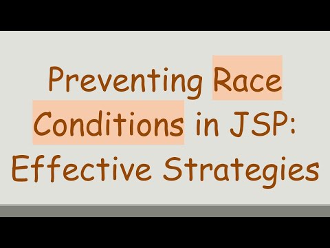 Preventing Race Conditions in JSP: Effective Strategies