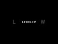 L O W B L O W IS HERE