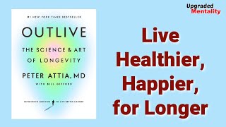 Strategies To Live Longer, Healthier, and Happier - Outlive by Peter Attia