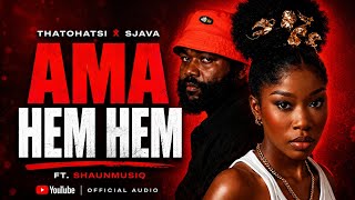 Thatohatsi x Sjava Feat. Shaunmusiq - Ama Hem Hem (Official Audio)