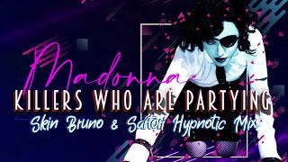 Madonna - Killers Who Are Partying (Skin Bruno &amp; Marco Sartori Hypnotic Mix)