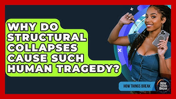 Why Do Structural Collapses Cause Such Human Tragedy? - How Things Break