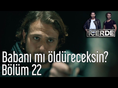 İçerde 22. Bölüm - Babanı mı Öldüreceksin?