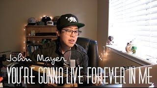 You're Gonna Live Forever In Me // John Mayer [COVER]