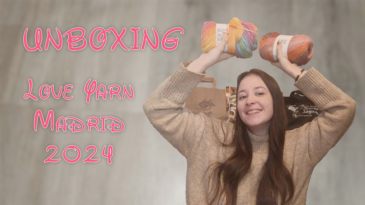UNBOXING LOVEYARN MADRID 2024🧶🛍