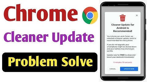 Chrome browser cleaner update problem solve | Cleaner update for android is recommended