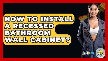 How To Install A Recessed Bathroom Wall Cabinet? - LearnToDIY360.com