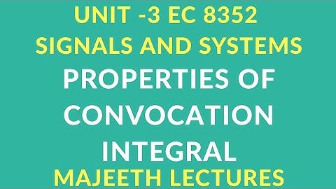 EC 8352 PROPERTIES OF CONVOLUTION INTEGRAL