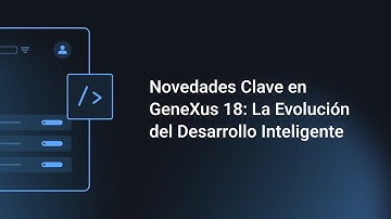 Novedades Clave en GeneXus 18: La Evolución del Desarrollo Inteligente
