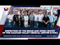 Inspection of the Brain and Spine Center of the Cagayan Valley Medical Center (CVMC)