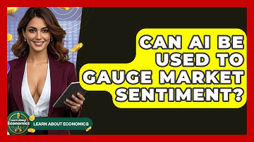 Can AI Be Used To Gauge Market Sentiment? - Learn About Economics