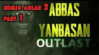 Abbas Yanbasan Outlast Komi̇k Anlar Part 1