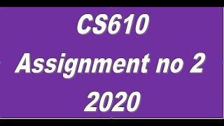 CS610 Assignment no 2 Correct solution 2020