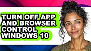 How to Turn Off App and Browser Control Windows 10 - Full Guide screenshot 4