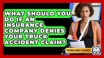 What Should You Do If An Insurance Company Denies Your Truck Accident Claim?