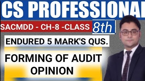 ICSI AUDITING STANDARDS - FORMING OF AUDIT OPINION CS PROFESSIONAL SACMDD CHAPTER 8 CLASS 8TH