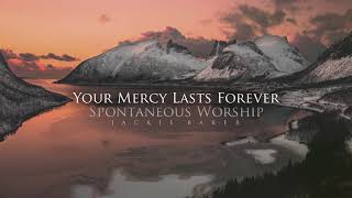 Your Mercy Lasts Forever (Spontaneous) - Jackie and Stacy Baker Prophetic Worship