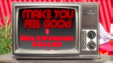 BADASS MULTIFANDOM COLLAB OPEN! | Make You Feel Good